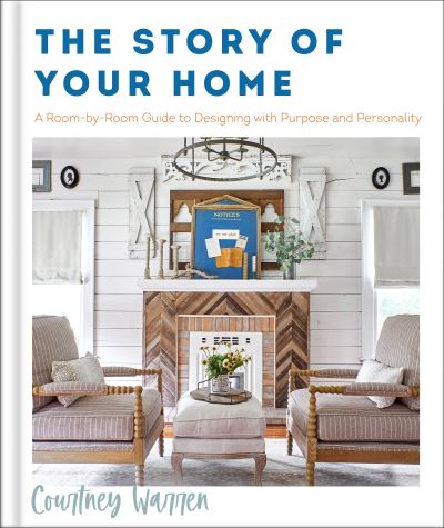 Cover for Courtney Warren · The Story of Your Home – A Room–by–Room Guide to Designing with Purpose and Personality (Hardcover Book) (2023)