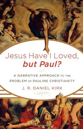 Cover for J. R. Daniel Kirk · Jesus Have I Loved, but Paul?: A Narrative Approach to the Problem of Pauline Christianity (Paperback Book) [New edition] (2012)