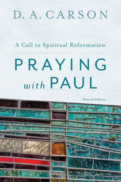 Praying with Paul: A Call to Spiritual Reformation - D. A. Carson - Bøker - Baker Publishing Group - 9780801097102 - 20. januar 2015