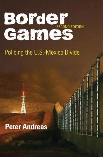 Cover for Peter Andreas · Border Games: Policing the U.S.-Mexico Divide (Gebundenes Buch) [Second edition] (2019)