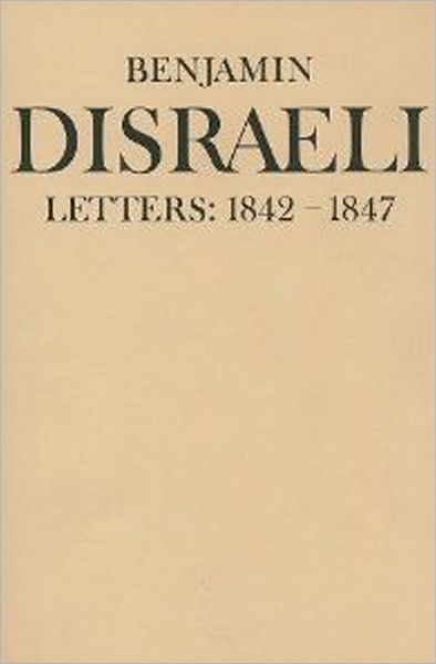 Cover for Benjamin Disraeli · Benjamin Disraeli Letters: 1842-1847, Volume IV - Letters of Benjamin Disraeli (Hardcover Book) (1989)