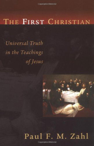 The First Christian: Universal Truth in the Teachings of Jesus - Paul F. M. Zahl - Livres - Wm. B. Eerdmans Publishing Company - 9780802821102 - 25 juillet 2003