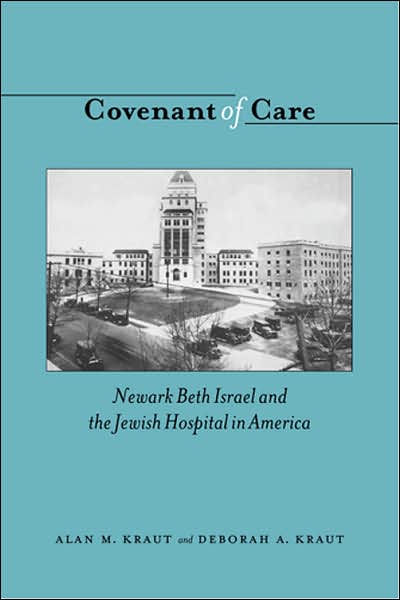 Cover for Alan M. Kraut · Covenant of Care: Newark Beth Israel and the Jewish Hospital in America (Hardcover Book) (2006)