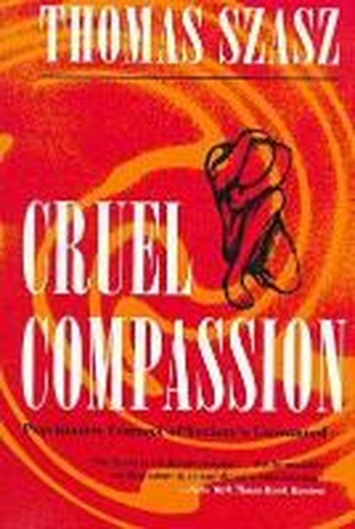 Cover for Thomas Szasz · Cruel Compassion: Psychiatric Control of Society's Unwanted (Paperback Book) [Syracuse Univ Pr Ed. edition] (1998)