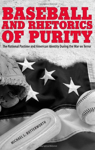 Cover for Michael Butterworth · Baseball and Rhetorics of Purity: The National Pastime and American Identity During the War on Terror (Hardcover Book) [1st edition] (2010)