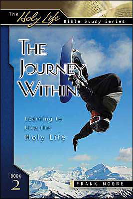 The Journey Within: Learning to Live the Holy Life (Holy Life Bible Studies) - Frank Moore - Kirjat - Beacon Hill Press of Kansas City - 9780834121102 - maanantai 1. maaliskuuta 2004