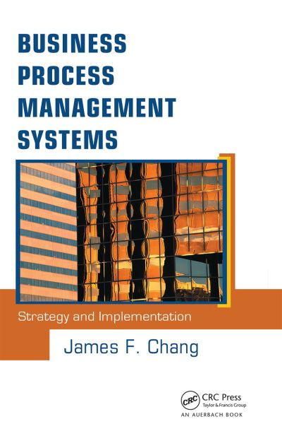 Cover for Chang, James F. (Ivy Consultants, Austin, Texas, USA) · Business Process Management Systems: Strategy and Implementation (Hardcover Book) (2005)