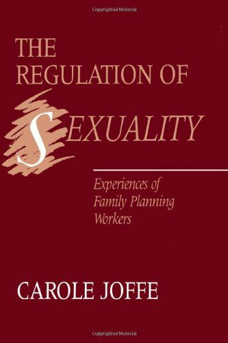 Cover for Carole Joffe · The Regulation of Sexuality – Experiences of Family Planning Workers (Paperback Book) (1987)