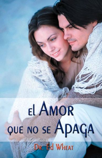 Cover for Ed Wheat · El Amor Que No Se Apaga (Paperback Book) (1992)