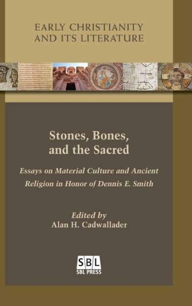 Cover for Alan H. Cadwallader · Stones, Bones, and the Sacred : Essays on Material Culture and Ancient Religion in Honor of Dennis E. Smith (Gebundenes Buch) (2016)