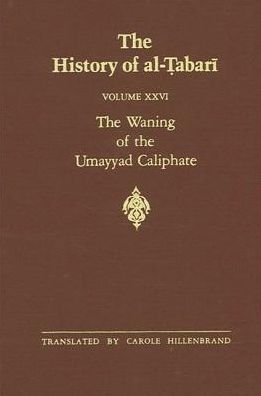 Cover for Abu Ja'far Muhammad ibn Jarir al-Tabari · The History of al-Tabari, vol. XXVI. The Waning of the Umayyad Caliphate. (Hardcover Book) (1989)