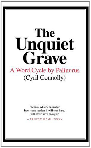 Cover for Cyril Connolly · The Unquiet Grave: a Word Cycle by Palinurus (Hardcover Book) (2011)