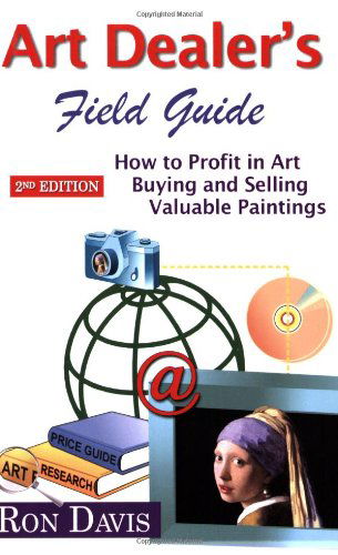 Cover for Ron Davis · Art Dealer's Field Guide: How to Profit in Art, Buying and Selling Valuable Paintings (Paperback Book) [No Edition Stated edition] (2009)