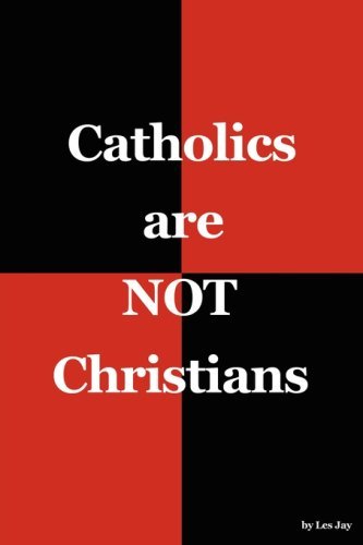 Catholics Are Not Christians - Les Jay - Kirjat - Witty Writings - 9780978557102 - 2007