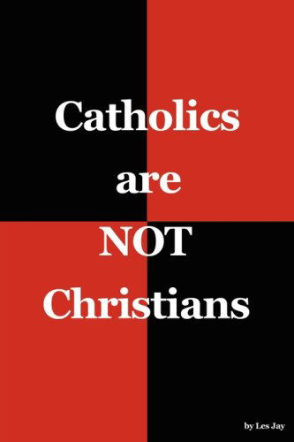 Cover for Les Jay · Catholics Are Not Christians (Paperback Book) (2007)