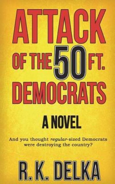 Cover for R K Delka · Attack of the 50 Ft. Democrats (Pocketbok) (2013)