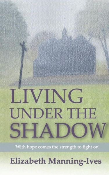 Cover for Ms Elizabeth Manning-ives · Living Under the Shadow (Paperback Book) (2015)