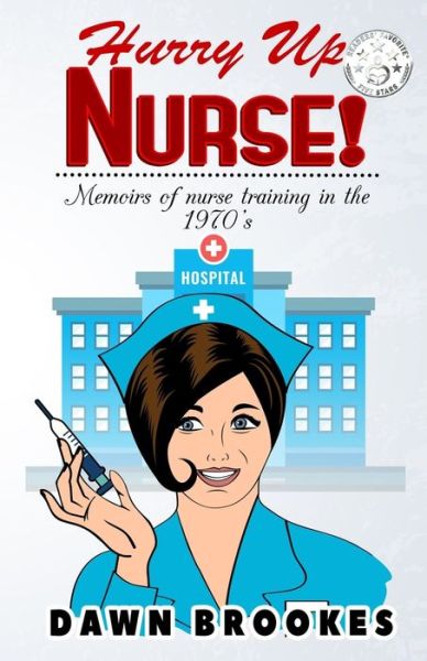 Cover for Dawn Brookes · Hurry Up Nurse: Memoirs of Nurse Training in the 1970s - Hurry up Nurse (Paperback Book) (2016)