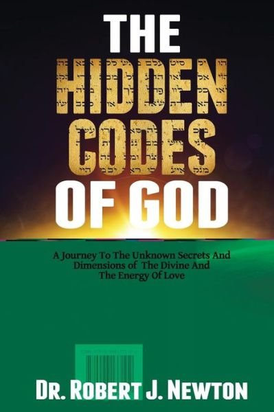 Cover for Nd Robert J Newton Jd · The Hidden Codes of God: a Journey to the Unknown Secrets and Dimensions of the Divine and the Energy of Love (Taschenbuch) (2015)