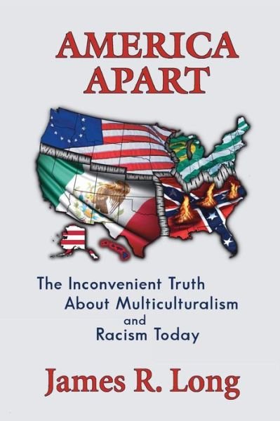 Cover for James Long · America Apart : How Multiculturalism is Destroying American Race Relations (Paperback Bog) (2016)