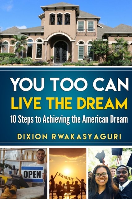 Cover for Dixion Rwakasyaguri · You Too Can Live The Dream (Pocketbok) (2018)