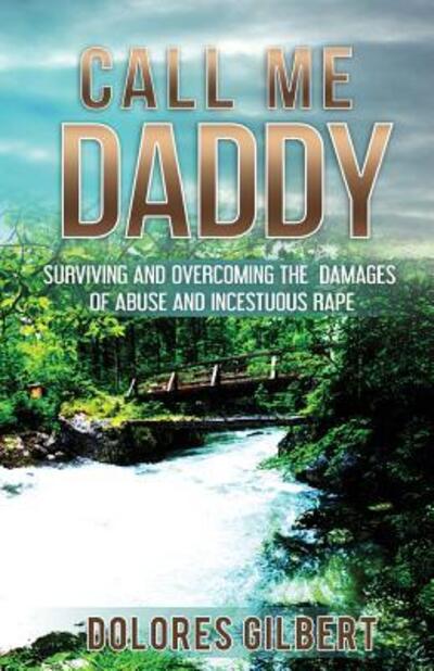 Cover for Dolores Gilbert · Call Me Daddy : Surviving and Overcoming the Damages of Abuse and Incestuous Rape (Taschenbuch) (2018)