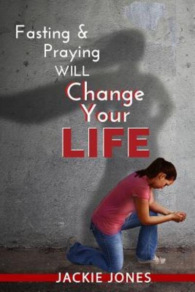Cover for Jackie Jones · Fasting &amp; Praying Will Change Your Life (Taschenbuch) (2017)