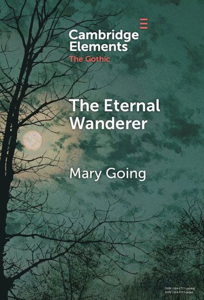 Cover for Going, Mary (University of Sheffield) · The Eternal Wanderer: Christian Negotiations in the Gothic Mode - Elements in the Gothic (Hardcover Book) (2025)