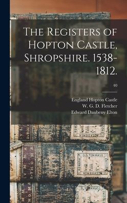 Cover for Edward Daubeny Elton · The Registers of Hopton Castle, Shropshire. 1538-1812.; 40 (Hardcover Book) (2021)