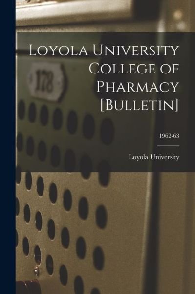 Cover for La ) Loyola University (New Orleans · Loyola University College of Pharmacy [Bulletin]; 1962-63 (Paperback Bog) (2021)