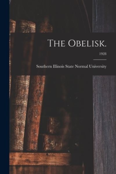 Cover for Southern Illinois State Normal Univer · The Obelisk.; 1928 (Paperback Book) (2021)