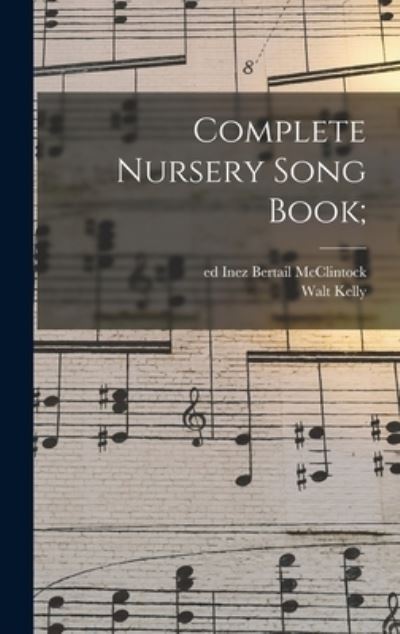 Complete Nursery Song Book; - Walt Kelly - Bücher - Hassell Street Press - 9781014326102 - 9. September 2021