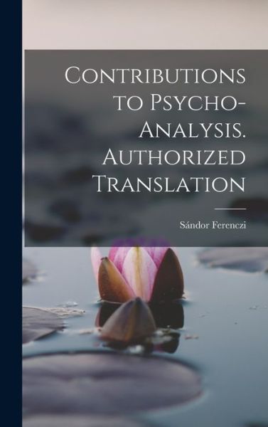 Cover for Sándor Ferenczi · Contributions to Psycho-Analysis. Authorized Translation (Book) (2022)