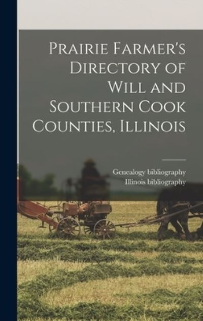 Cover for Illinois Bibliography · Prairie Farmer's Directory of Will and Southern Cook Counties, Illinois (Book) (2022)