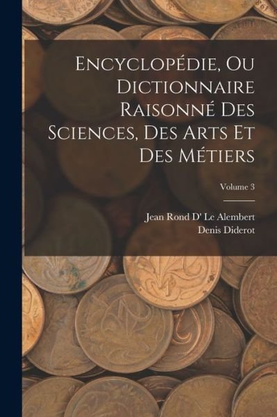 Cover for Denis Diderot · Encyclopédie, Ou Dictionnaire Raisonné des Sciences, des Arts et des Métiers; Volume 3 (Bok) (2022)