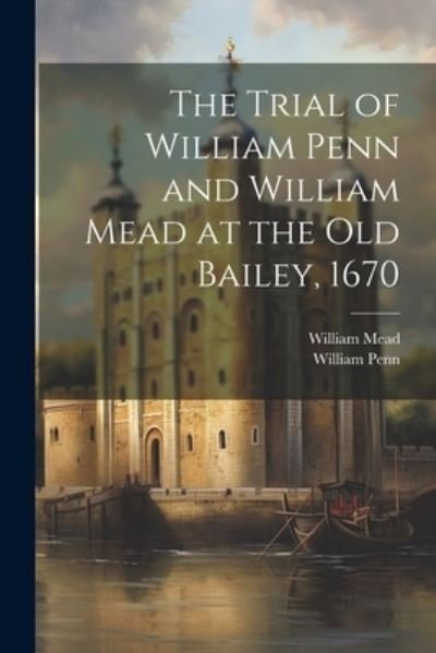 Cover for William Penn · Trial of William Penn and William Mead at the Old Bailey 1670 (Bok) (2023)
