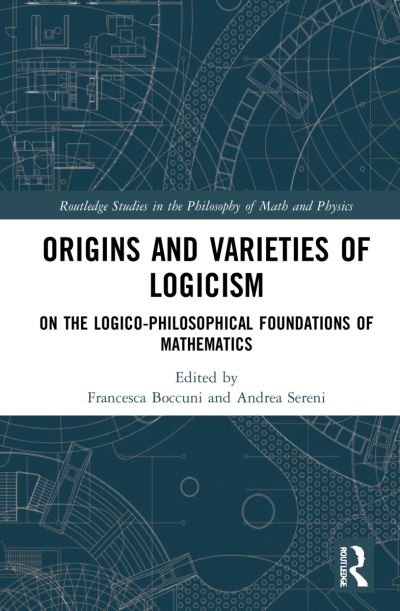 Origins and Varieties of Logicism: On the Logico-Philosophical Foundations of Mathematics - Routledge Studies in the Philosophy of Mathematics and Physics (Paperback Bog) (2024)