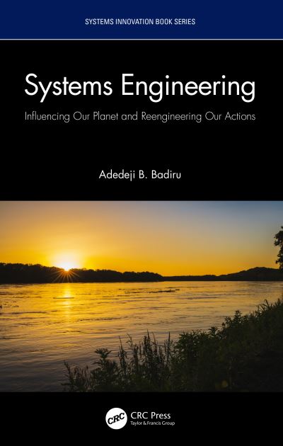 Cover for Badiru, Adedeji B. (Professor, Dean Graduate School of Engineering and Management, Air Force Institute of Technology (AFIT), Ohio) · Systems Engineering: Influencing Our Planet and Reengineering Our Actions - Systems Innovation Book Series (Inbunden Bok) (2023)