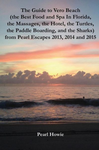 Cover for Pearl Howie · The Guide to Vero Beach  from Pearl Escapes 2013, 2014 and 2015 (Paperback Book) (2019)