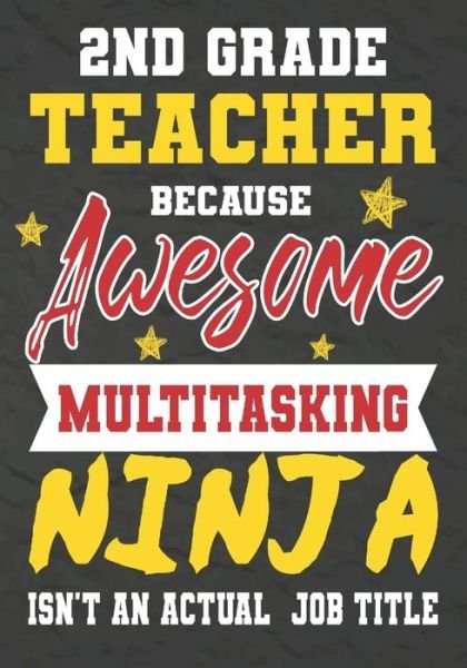 2nd Grade Teacher Because Awesome Multitasking Ninja Isn't An Actual Job Title - Omi Kech - Books - Independently Published - 9781075240102 - June 20, 2019