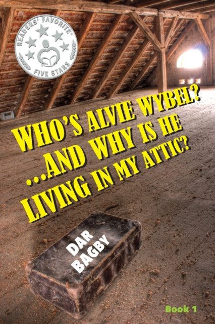 Cover for Dar Bagby · Who's Alvie Wybel? ...and Why Is He Living in my Attic? (Paperback Book) (2021)