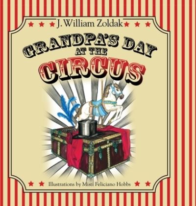 Cover for J William Zoldak · Grandpa's Day at the Circus (Hardcover Book) (2021)