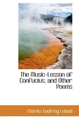 Cover for Charles Godfrey Leland · The Music-lesson of Confucius, and Other Poems (Hardcover Book) (2009)