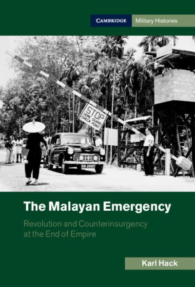 Cover for Hack, Karl (The Open University, Milton Keynes) · The Malayan Emergency: Revolution and Counterinsurgency at the End of Empire - Cambridge Military Histories (Hardcover Book) [New edition] (2021)