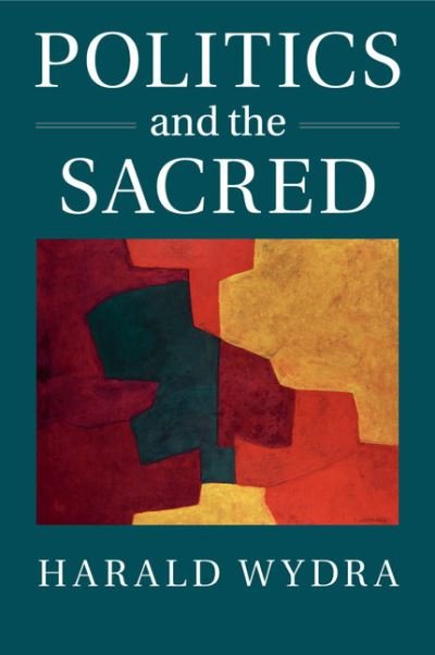 Cover for Wydra, Harald (University of Cambridge) · Politics and the Sacred (Taschenbuch) (2017)