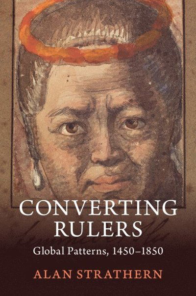 Cover for Strathern, Alan (University of Oxford) · Converting Rulers: Kongo, Japan, Thailand, Hawaii and Global Patterns, 1450–1850 (Paperback Book) (2024)