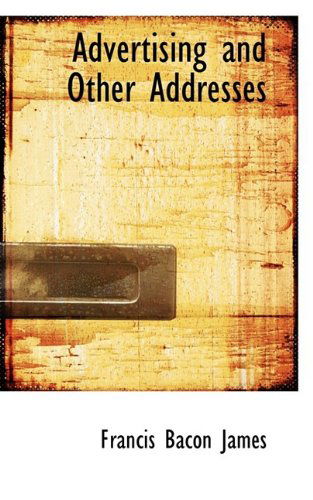 Cover for Francis Bacon James · Advertising and Other Addresses (Hardcover Book) (2009)