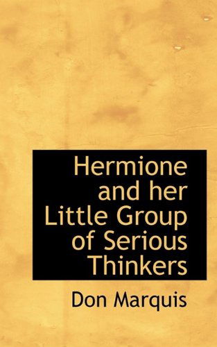 Cover for Don Marquis · Hermione and Her Little Group of Serious Thinkers (Hardcover Book) (2009)