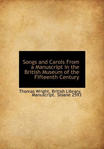 Cover for Thomas Wright · Songs and Carols from a Manuscript in the British Museum of the Fifteenth Century (Hardcover Book) (2009)