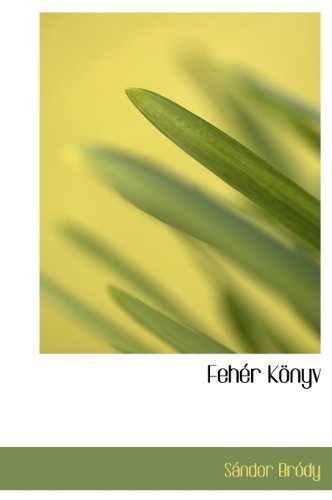 Fehér Könyv - Sándor Bródy - Kirjat - BiblioLife - 9781117625102 - torstai 10. joulukuuta 2009